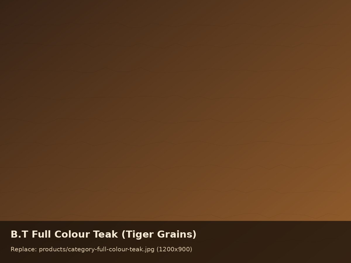 B.T Full Colour Teak Tiger Grains